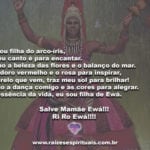 Eu sou filha do arco-íris, o meu canto é para encantar. Ri Ro Ewá!!!!