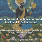 Obrigação anual do Orixá Logunedé – Abril de 2018. Participe!