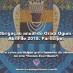 Obrigação anual do Orixá Ogum – Abril de 2018. Participe!