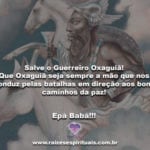 Salve o Guerreiro Oxaguiã! Epà Babá!!!