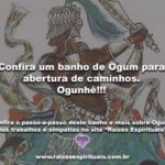 Confira um banho de Ogum para abertura de caminhos. Ogunhê!!!