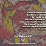 Ele bradou na aldeia, bradou na cachoeira! Kaô Cabiesilê!!!