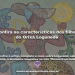 Confira as características dos filhos do Orixá Logunedé