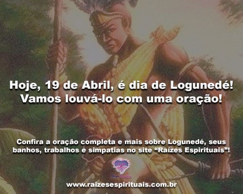 Hoje, 19 de Abril, é dia de Logunedé! Vamos louvá-lo com uma oração!