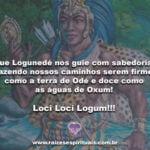 Que Logunedé nos guie com sabedoria… Loci Loci Logum!!!