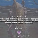 Salve Pai Omulú! Salve o cajado de Omulú! Atotô!!!