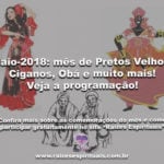 Maio-2018: mês de Pretos Velhos, Ciganos, Obá e muito mais! Veja a programação!