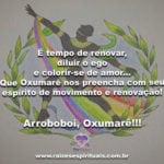 Salve Oxumarê, Senhor do movimento e da renovação no mundo! Arroboboi!!!