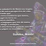 Que a sabedoria de Nanã nos inspire sempre! Saluba Nanã!