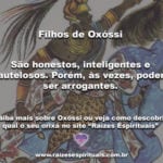 Como são os Filhos de Oxóssi: são honestos, mas também arrogantes…