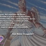 Oxaguiã, Pai supremo de Órum, Rei de todo o que é bom e iluminado!