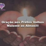 Oração aos Pretos Velhos para pedir iluminação. Maleme as Almas!