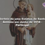 Sorteio de uma Estátua de Santo Antônio em Junho de 2018 – Participe!