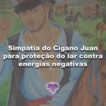 Simpatia do Cigano Juan para proteção do lar contra energias negativas