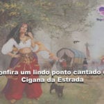 Confira um lindo ponto cantado da Cigana da Estrada