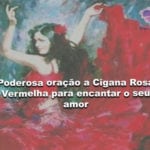 Poderosa oração da Cigana Rosa Vermelha para encantar o seu amor