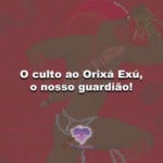 O culto ao Orixá Exú, o nosso guardião!