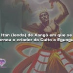 Itan (lenda) de Xangô em que se tornou o criador do Culto a Egungun