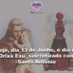 Hoje, dia 13 de Junho, é dia do Orixá Exú, sincretizado com Santo Antônio