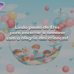 Lindo ponto de Erês para encerrar o fim de semana com a alegria das crianças!