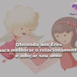 Oferenda aos Erês para melhorar o relacionamento e adoçar seu amor