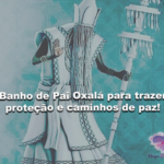 Banho de Pai Oxalá para trazer proteção e caminhos de paz!