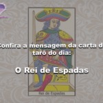 Confira a mensagem da carta de tarô do dia: O Rei de Espadas