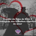 O poder da linha de Exús e Pombagiras nos trabalhos espirituais de amor