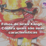 Filhos do orixá Xangô – Confira quais são suas características