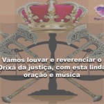 Vamos louvar e reverenciar o Orixá da justiça, com esta linda oração e música