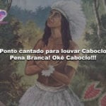 Ponto cantado para louvar Caboclo Pena Branca! Okê Caboclo!!!