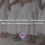 As Quizilas de Santo – Preceitos, Rituais e Alimentos (1ª Parte)