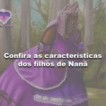 Confira as características dos filhos de Nanã