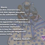 Oh Nanã, Mãe dos mananciais, Orixá das águas paradas. Saluba!!!