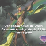 Obrigação anual do Orixá Oxumarê em Agosto de 2018. Participe!!!