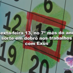 Sexta-feira 13, no 7º mês do ano: sorte em dobro nos trabalhos com Exús