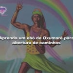 Aprenda um ebó de Oxumarê para abertura de caminhos