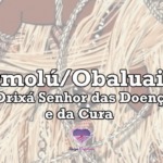 Omolú/Obaluaiê – O Orixá Senhor das Doenças e da Cura