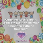 Culto aos Erês e Ibejis (com oração): saiba mais sobre o culto às crianças!