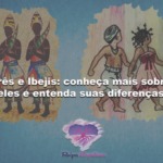 Erês e Ibejis: conheça mais sobre eles e entenda suas diferenças