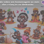 Lindo vídeo em homenagem ao mês das crianças na Umbanda