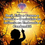 Ibeji, Erês e Cosme e Damião – O mistério da infância na Umbanda e Candomblé