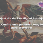 Hoje é dia de São Miguel Arcanjo! Confira uma forte oração para proteção!