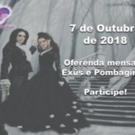 7 de Outubro de 2018 – Oferenda mensal a Exús e Pombagiras! Participe!