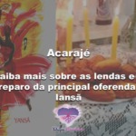Acarajé: saiba mais sobre as lendas e o preparo da principal oferenda a Iansã