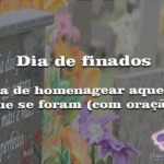 Dia de finados: dia de homenagear aqueles que se foram (com oração)