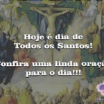 Hoje é dia de Todos os Santos! Confira uma linda oração para o dia!!!