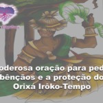 Poderosa oração ao Orixá Irôko-Tempo para pedir bênçãos e proteção