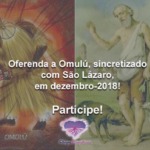 Oferenda a Omulú, sincretizado com São Lázaro, em dezembro-2018! Participe!