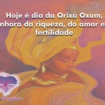 Hoje é dia da Orixá Oxum, senhora da riqueza, do amor e da fertilidade